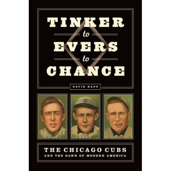 Pre-Owned Tinker to Evers to Chance : The Chicago Cubs and the Dawn of Modern America (Hardcover) 9780226415048