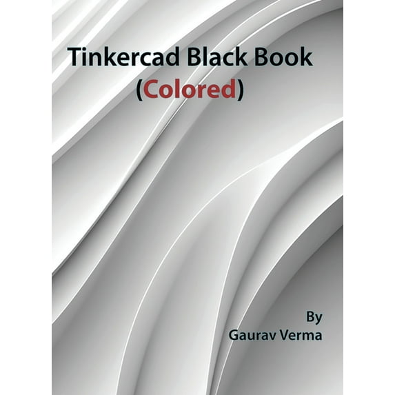 Tinkercad Black Book: (Colored), (Hardcover)