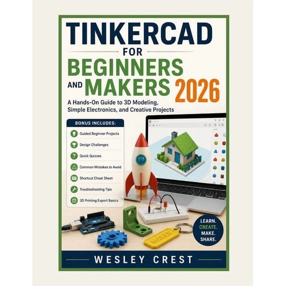 CAD & Product Design Mastery Tinkercad for Beginners and Makers 2026: A Hands-On Guide to 3D Modeling, Simple Electronics, and Creative Projects, Book 3, (Paperback)