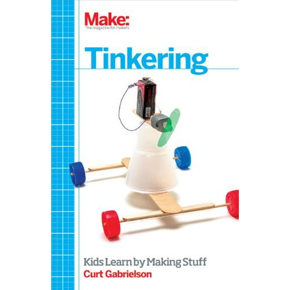 Pre-Owned Tinkering: Kids Learn by Making Stuff (Paperback) 1449361013 9781449361013
