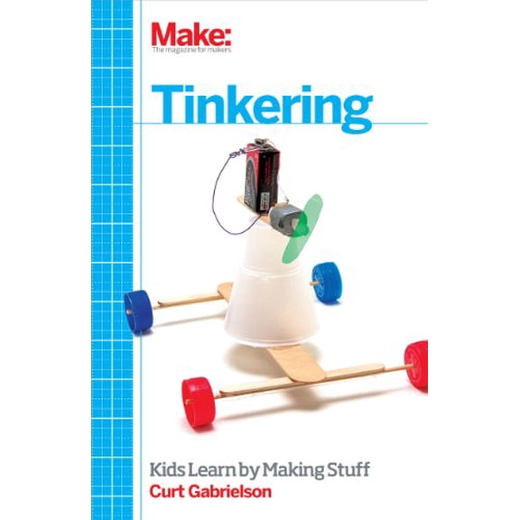 Pre-Owned Tinkering: Kids Learn by Making Stuff (Paperback) 1449361013 9781449361013