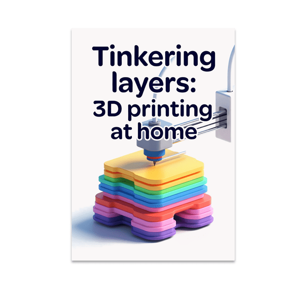 Tinkering Layers 3D Printing at Home - Maker Enthusiast - 13x19 Poster Print
