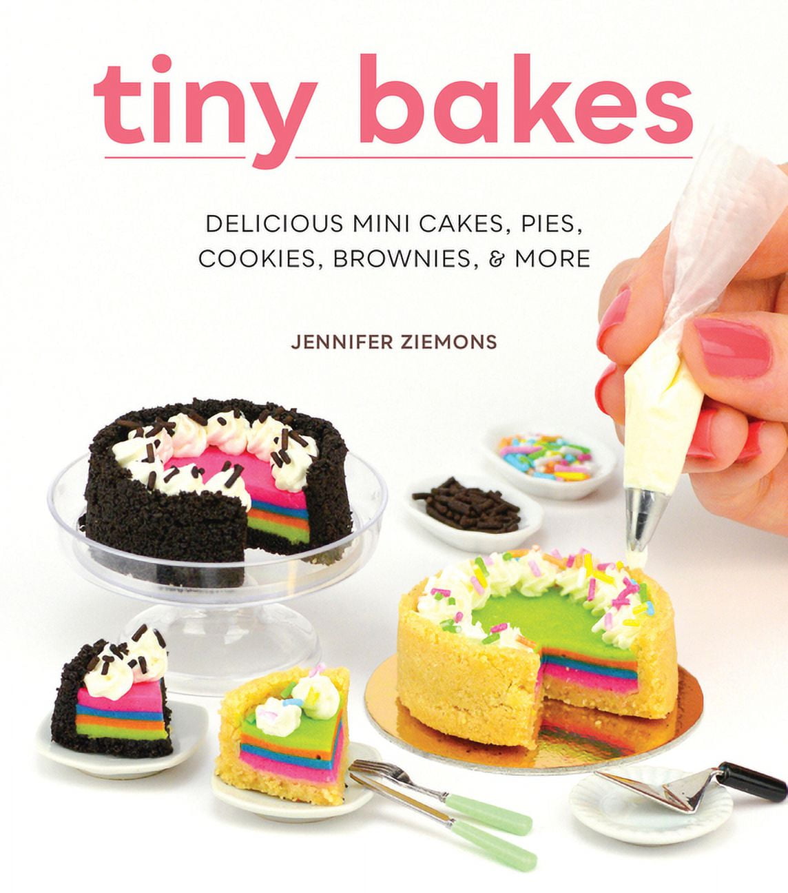 Tiny Bakes: Delicious Mini Cakes, Pies, Cookies, Brownies, and More, (Hardcover)