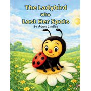 Tiny Creatures, Big Lessons The Ladybird Who Lost Her Spots, Paperback