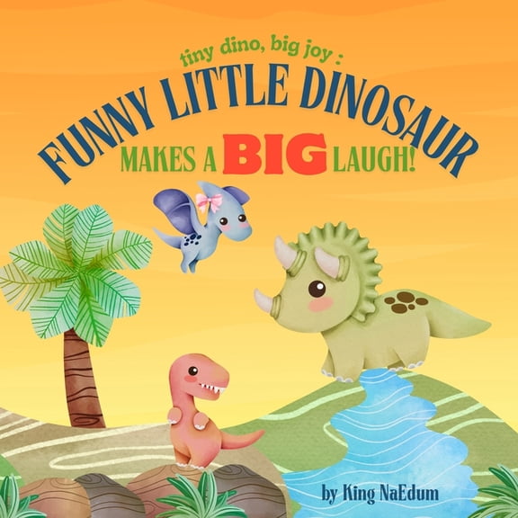 Tiny Dino, Big Joy: Funny Little Dinosaur Makes A Big Laugh!, (Paperback)