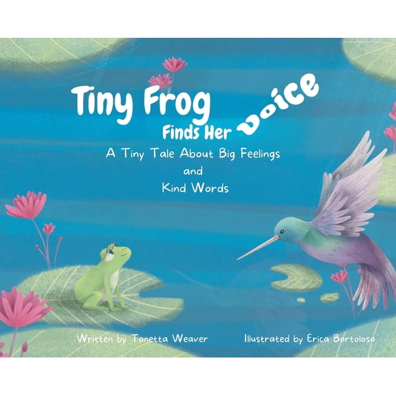 Tiny Frog Finds Her Voice: A Tiny Tale About Big Feelings and Kind Words, (Hardcover)