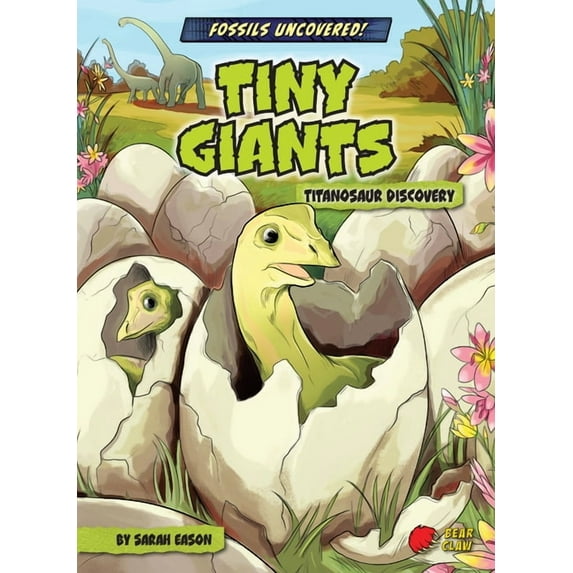 Fossils Uncovered! Tiny Giants: Titanosaur Discovery, (Hardcover)