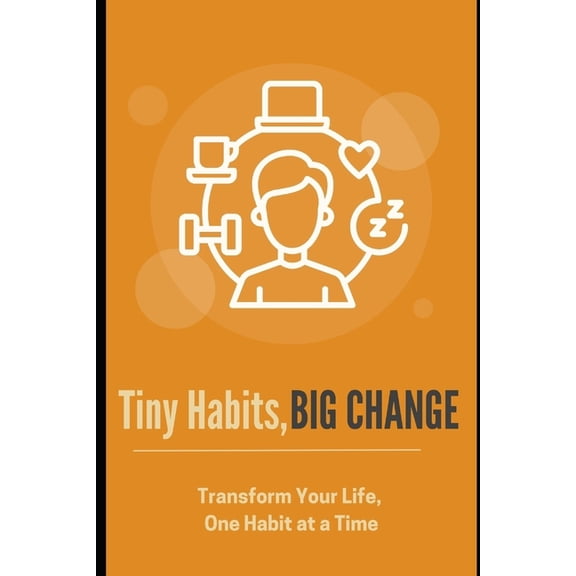 Tiny Habits, Big Change: Transform Your Life, One Habit at a Time, (Paperback)