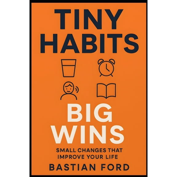Tiny Habits, Big Wins: 21 Simple Changes to Upgrade Your Day, (Paperback)