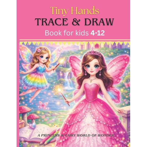 Tiny Hands Trace & Draw Book Tiny Hands Trace and Draw Book for Kids Ages 4 to 12 Princess and Fairy Wonder: 100+ Tracing Pictures for Kids, Beginner, Book 2, (Paperback)