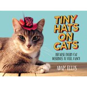 ADAM ELLIS Tiny Hats on Cats: Because Every Cat Deserves to Feel Fancy (Hardcover)