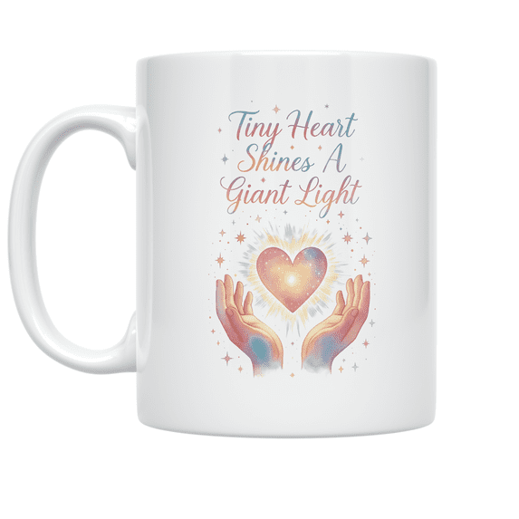 Tiny Heart Shines A Giant Light - Newborn Love Theme - 11 oz Ceramic Coffee Mug