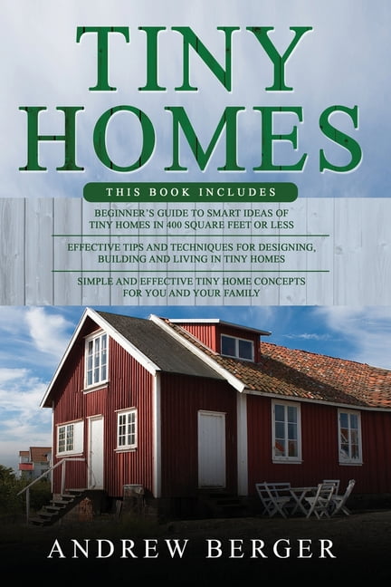 Tiny Homes: 3 in 1- Beginner's Guide+ Effective Tips and Techniques+ Simple and effective concepts of building beautiful Tiny Home