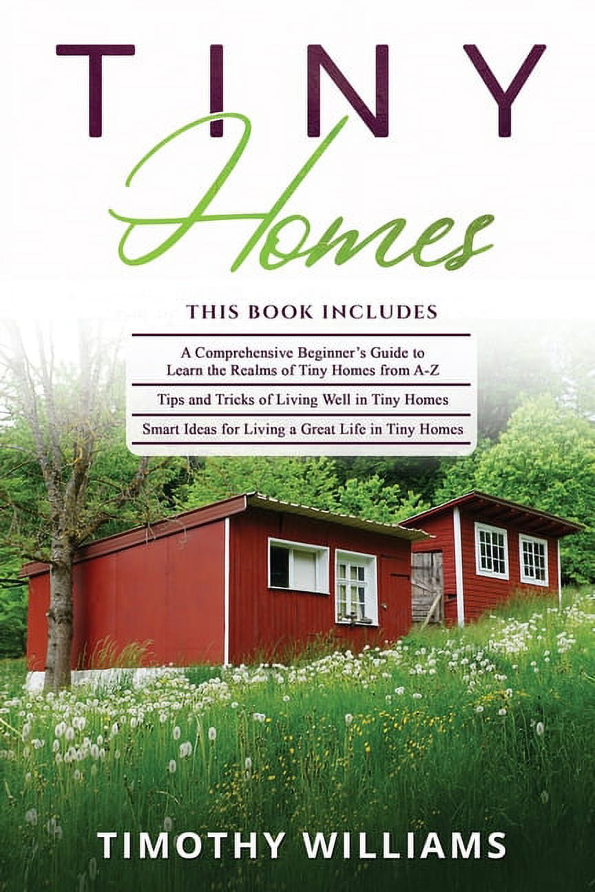 Tiny Homes: 3 in 1- Beginners Guide+ Tips and Tricks+ Smart Ideas for ...