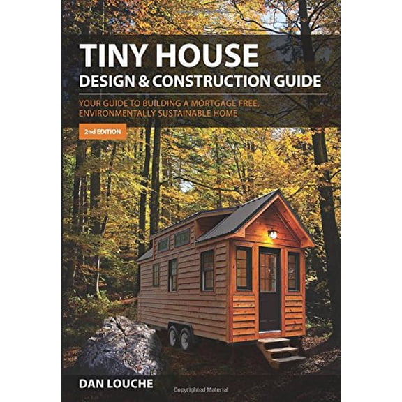 Pre-Owned Tiny House Design & Construction Guide: Your Guide to Building a Mortgage Free, Environmentally Sustainable Home (Paperback) 0997288701 9780997288704