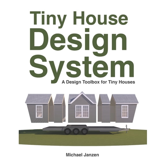 Tiny House Design System: A Design Toolbox for Tiny Houses, (Paperback)