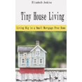 thumbnail image 1 of Tiny House Living: Living Big in a Small Mortgage Free Home (Paperback), 1 of 1