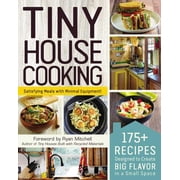 Tiny House Living Series Tiny House Cooking 175+ Recipes Designed to Create Big Flavor in a Small Space Paperback