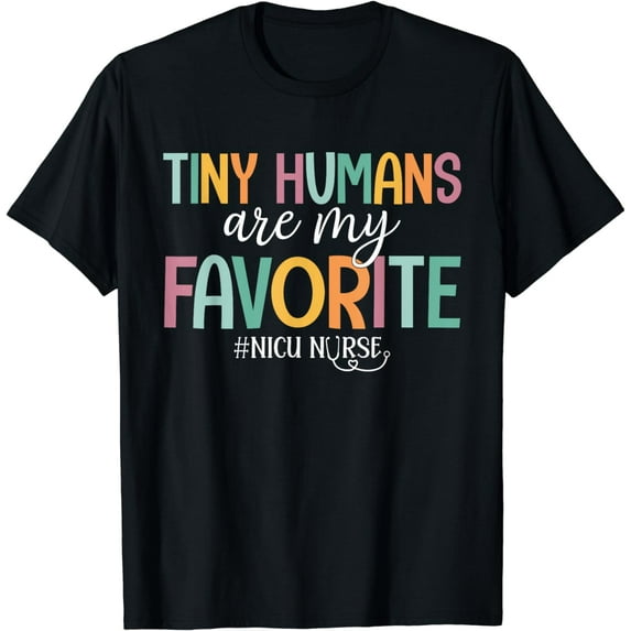 Tiny Humans Are My Favorite, NICU Nurse T-Shirt