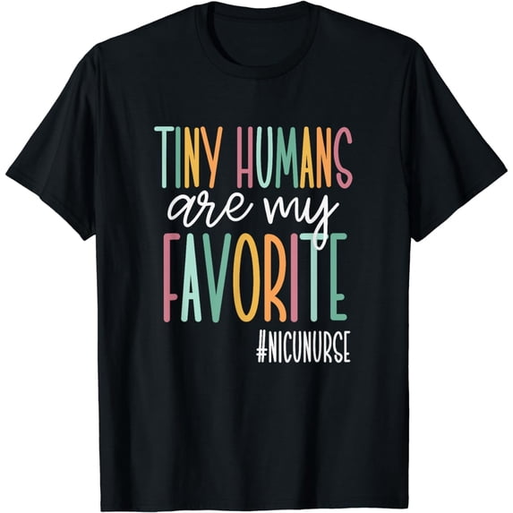 Tiny Humans Are My Favorite, NICU Nurse T-Shirt