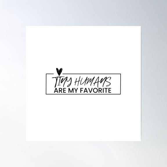 Tiny Humans Are My Favorite Poster Wall Art, Modern Wall Decor, 24x36 UNFRAMED