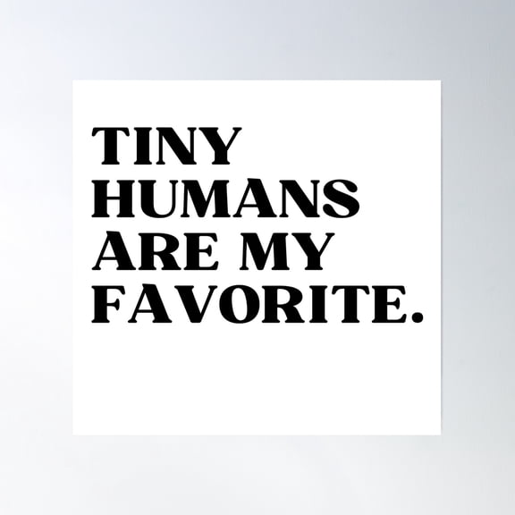 Tiny Humans Are My Favorite Poster Wall Art, Modern Wall Decor, 24x36 UNFRAMED