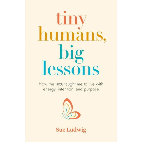 Pre-Owned Tiny Humans, Big Lessons : How the NICU Taught Me to Live With Energy, Intention, and Purpose (Paperback)