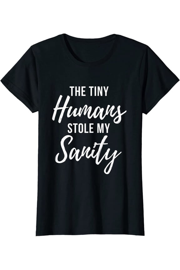 Tiny Humans Stole My Sanity Crazy Mom Funny Quote T-Shirt