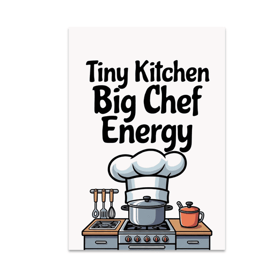 Tiny Kitchen Big Chef Energy - Home Cook - 13x19 Poster Print