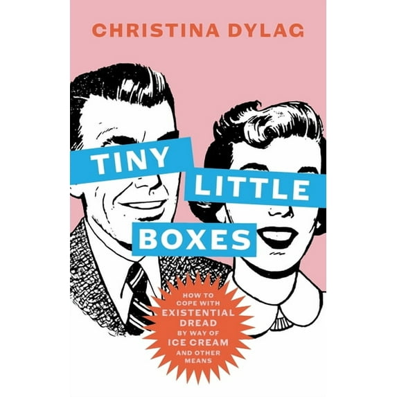 Tiny Little Boxes: How to Cope with Existential Dread by Way of Ice Cream and Other Means, (Paperback)