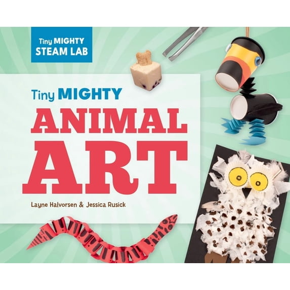 Tiny Mighty Steam Lab Tiny Mighty Animal Art, (Hardcover)