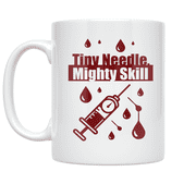 Tiny Needle Mighty Skill - Phlebotomy Professional - 11 oz Ceramic Coffee Mug