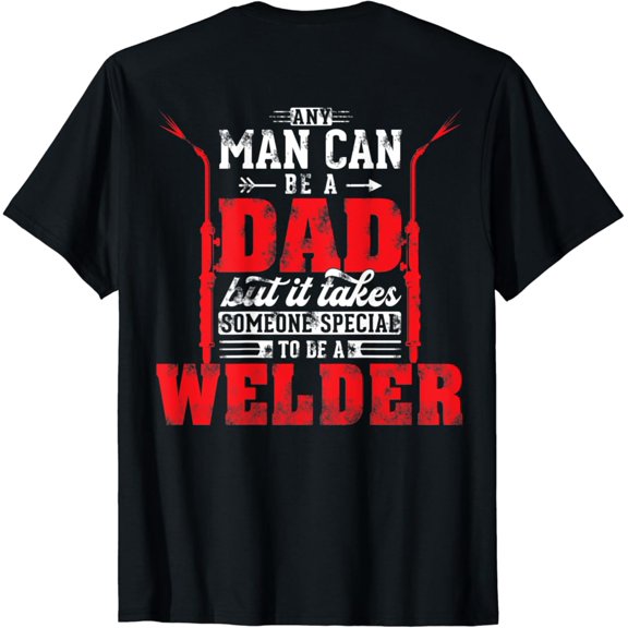 Tiny Nest Any Man Can Be A Dad Special One A Welder Welding T-Shirt, Gift For Friend
