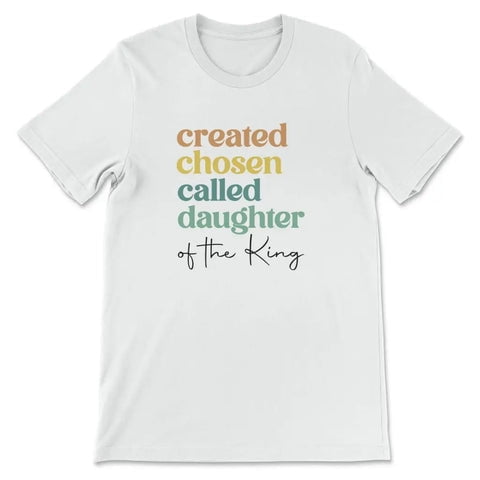 Tiny Nest Created Chosen Called Daughter Of The King T-Shirt Shirt For Boy, Girl, Gift For Friend
