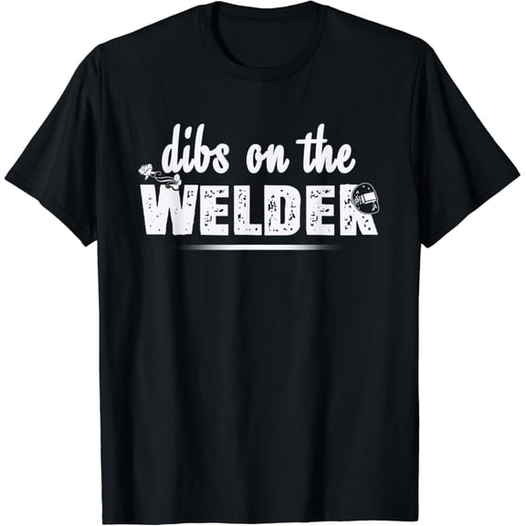 Tiny Nest Dibs On The Welder Welding Repair T-Shirt, Gift For Friend