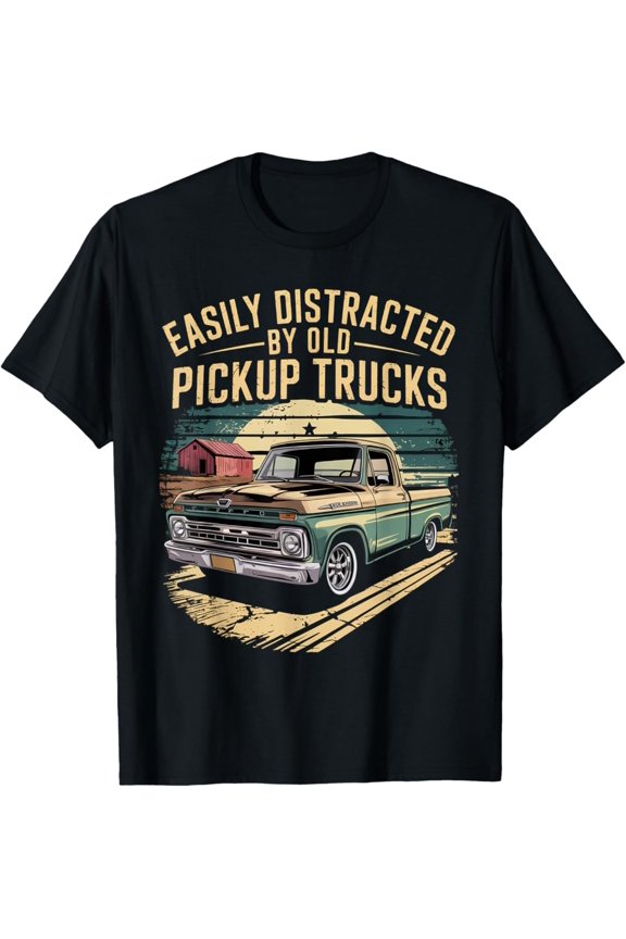 Easily Distracted By Old Pickup Trucks Trucker T-Shirt, Gift For Friend