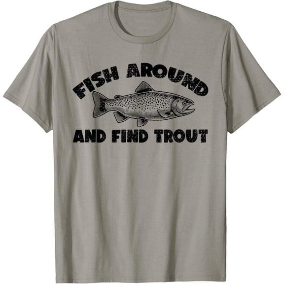 Tiny Nest Fish Around Find Trout, Funny Fisherman Fishing Joke T-Shirt