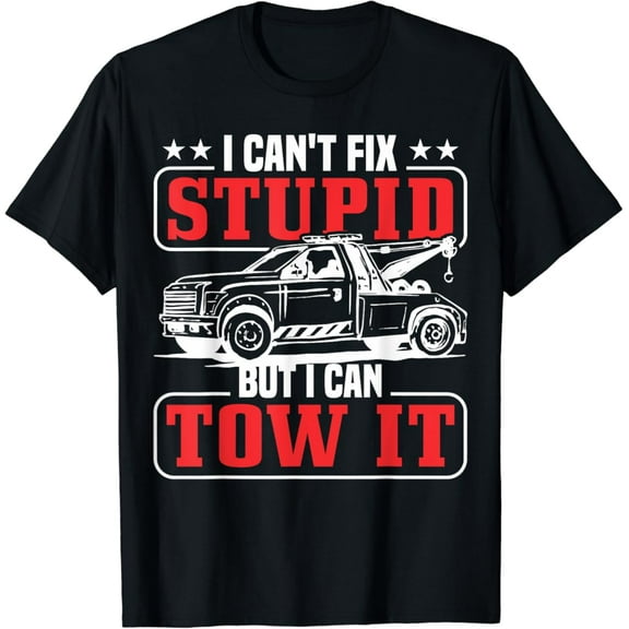 Tiny Nest I Can'T Fix Stupid But I Can Tow It Tow Truck Driver T-Shirt, Gift For Friend