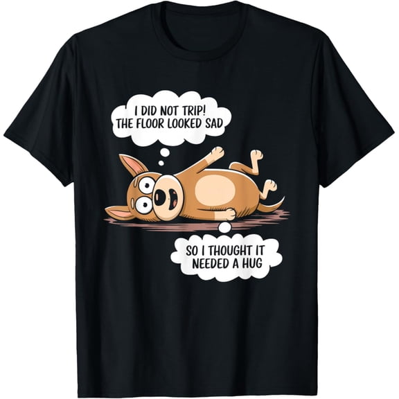 Tiny Nest I Did Not Trip The Floor Looked Sad Dog T-Shirt, Gift For Friend