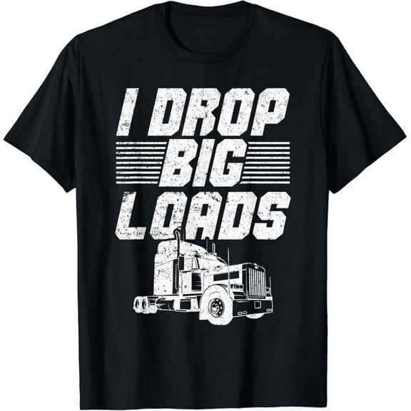 Tiny Nest I Drop Big Loads Truck Driver Art For Men Semi Truck T-Shirt, Gift For Friend