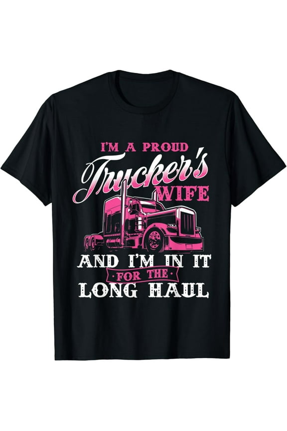 I'M A Proud Trucker'S Wife - Semi Truck Driver Wife Trucking T-Shirt, Gift For Friend