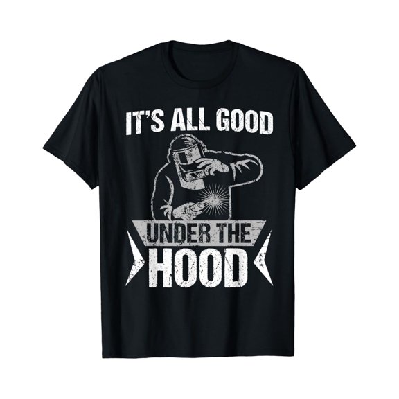 Tiny Nest It'S All Good Under The Hood Welder T-Shirt, Gift For Friend