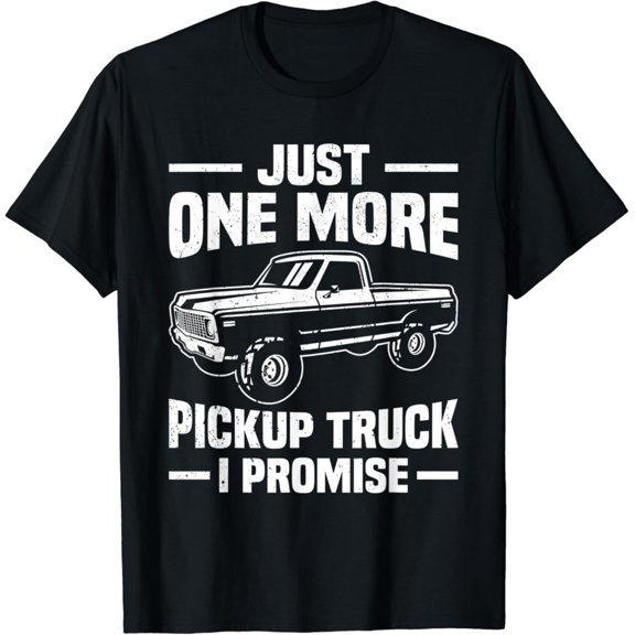 Tiny Nest Just One More Pickup Truck I Promise Trucker T-Shirt, Gift For Friend