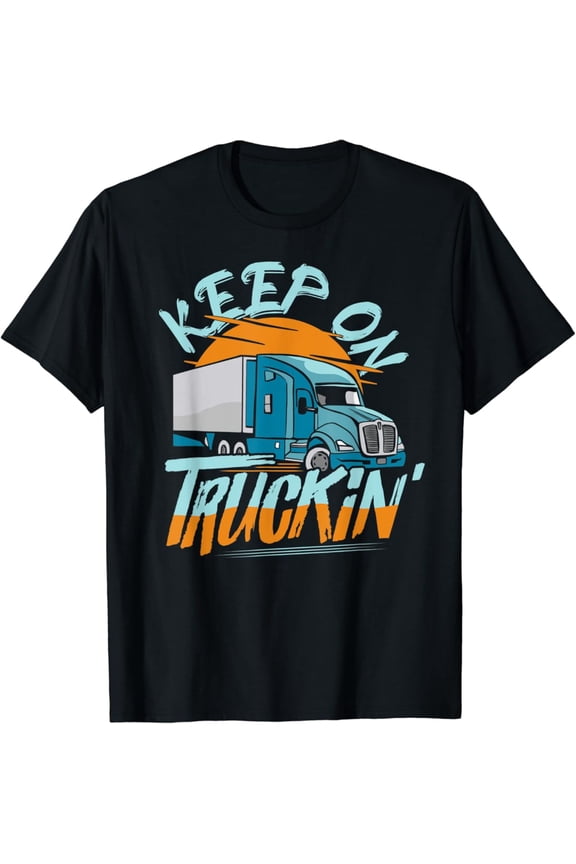 Keep On Truckin' Trucker Truck Driver T-Shirt, Gift For Friend