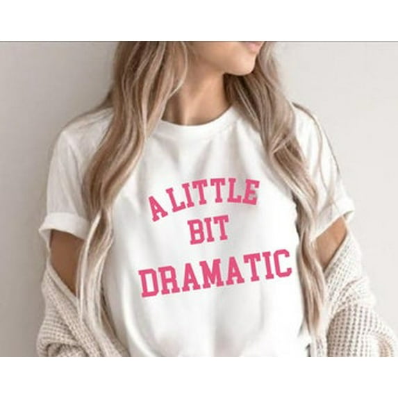 Tiny Nest A Little Bit Dramatic Shirt,Minimal Style,Girlfriend Gift, Slogan Shirt,Regina George Costume,Best Friend Gifts,Roe V Wade Shirt, Gift For Friend