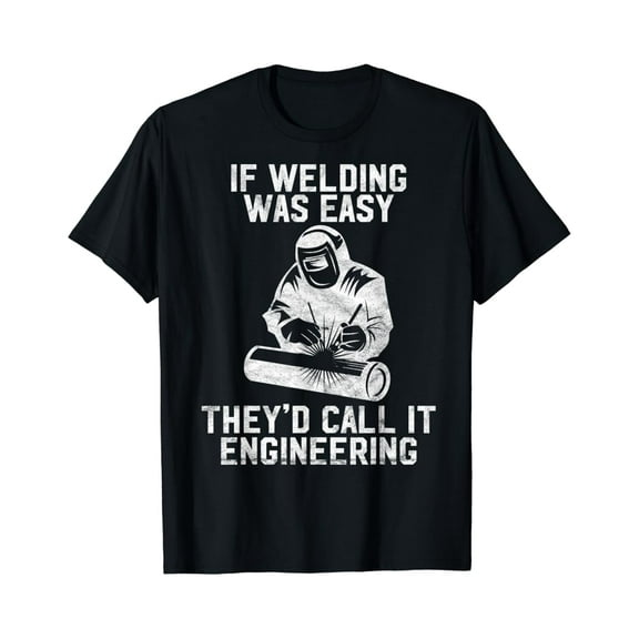 Tiny Nest Mens If Welding Was Easy They'D Call It Engineering Welder Gift T-Shirt, Gift For Friend
