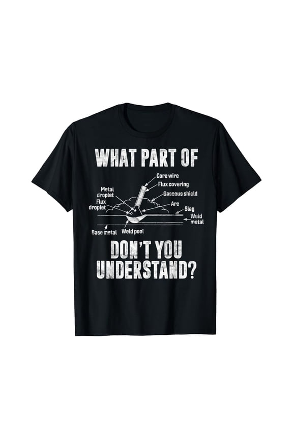 Mens What Part Of Dont You Understand Welder Gift Welding Costume T-Shirt, Gift For Friend
