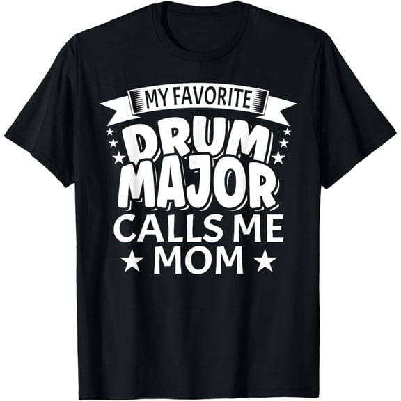 Tiny Nest My Favorite Drum Major Calls Me Mom Drum Major Mom T-Shirt, Size S To 5XL T-Shirt