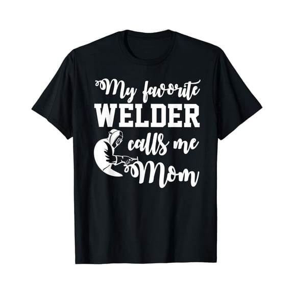 Tiny Nest My Favorite Welder Calls Me Mom T-Shirt, Gift For Friend