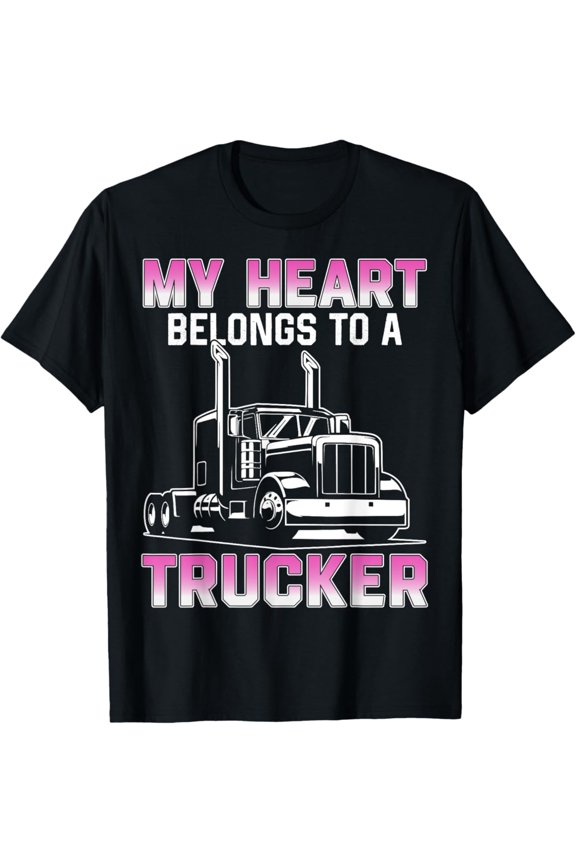 My Heart Belongs To A Trucker Wife Girlfriend Truck Driver T-Shirt, Gift For Friend